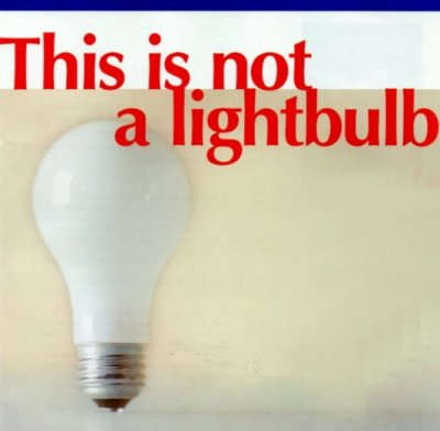 light bulb
with the words This is not a light bulb on it