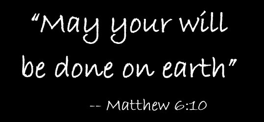 Words from Matthew 6:10 in large lettering Your will be done on eart